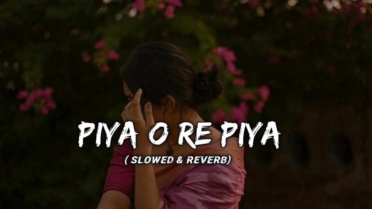 Piya O Re Piya 😇 (Slowed + Reverb) | Atif Aslam, Shreya Ghoshal | ArtXVa