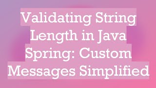 Validating String Length in Java Spring: Custom Messages Simplified