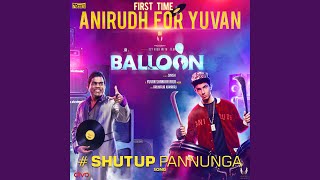 Shut Up Pannunga (From "Balloon) (Original Motion Picture Soundtrack) (")