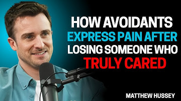 How Avoidants Express Pain After Losing Someone Who Truly Cared - Matthew Hussey