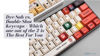 Dye-Sub Vs. Double-Shot Keycaps Which One Out Of The 2 Is The Best For You