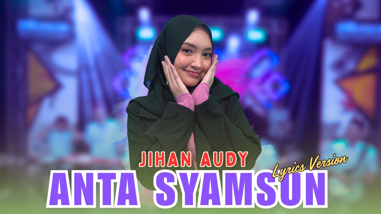 JIHAN AUDY - ANTA SYAMSUN (Video Lirik) | Anta syamsun anta badrun