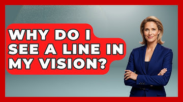 Why Do I See A Line In My Vision? - Optometry Knowledge Base