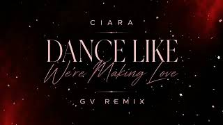 Ciara  Dance Like Were Making Love gv Remix