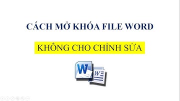 CÁCH MỞ KHÓA FILE WORD KHÔNG CHO CHỈNH SỬA | TIN HỌC ỨNG DỤNG CƠ BẢN