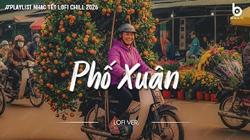Nhạc Tết Chill 2026 - Phố Xuân - Nhạc Xuân Chill Nghe Là Thấy Tết Về Cận Kề