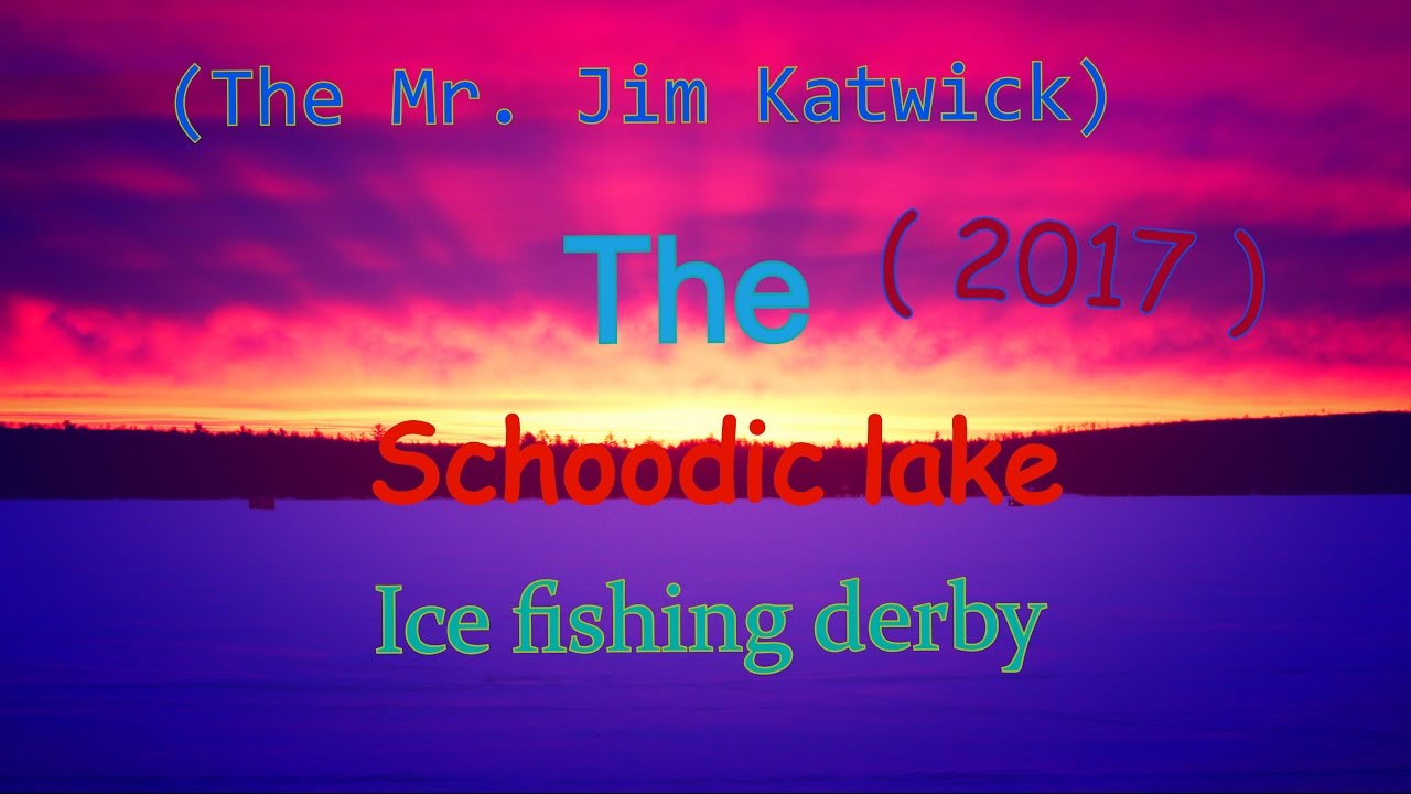 (The Mr Jim katwick) Schoodic lake ice fishing derby YouTube