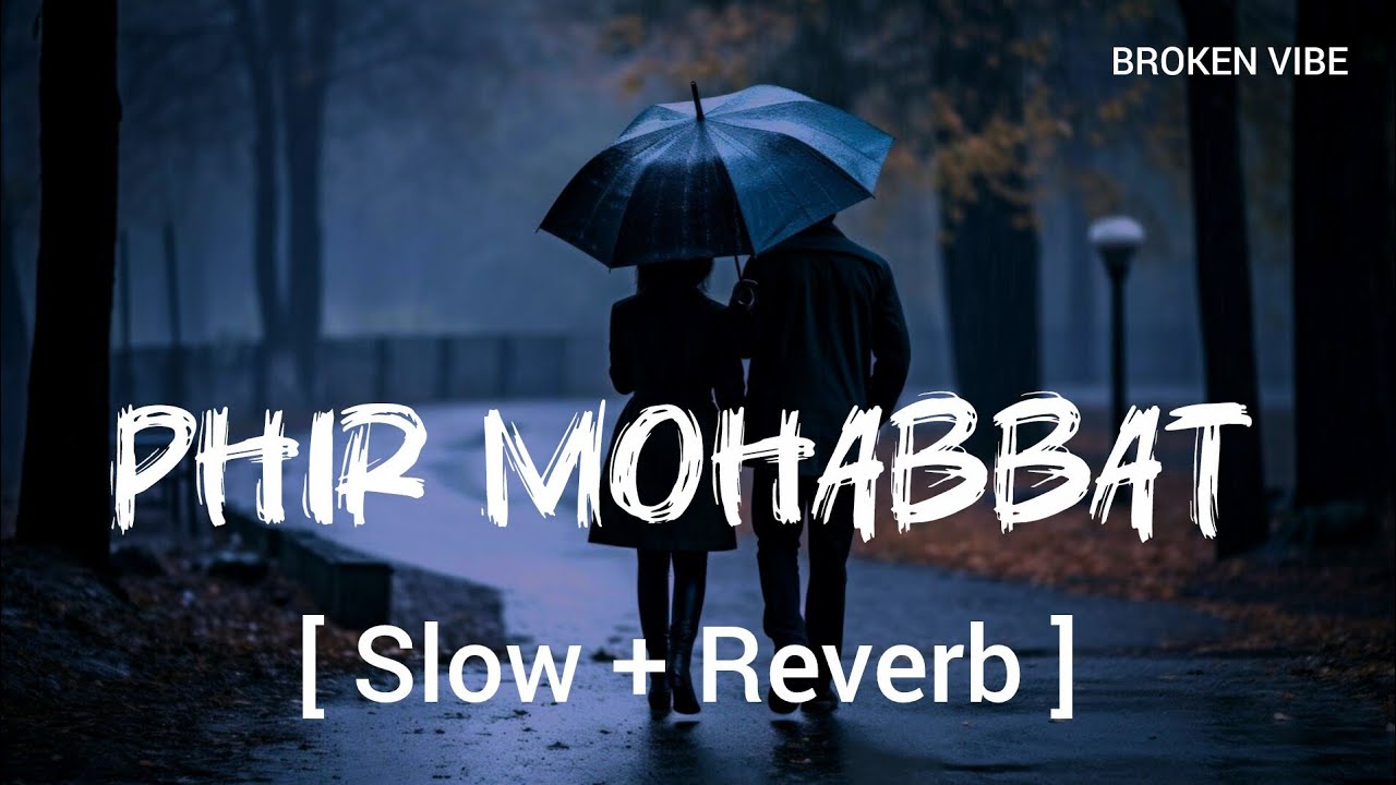 PHIR MOHABBAT | [ SLOW + REVERB ] | LYRICS SONG 