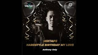 Hardstyle Birthday My Love 2021 - ANTHONY ONLY ( Đức Lê ) ( 320Kbps )