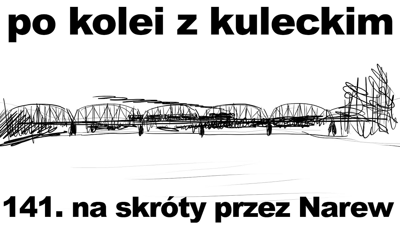 Po kolei z Kuleckim - Odcinek 141 - Na skróty przez Narew (Legionowo - Nasielsk)