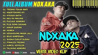 NDX AKA FULL ALBUM TERBARU 2025 | TRESNO TEKAN MATI | DANGDUT VIRAL TIKTOK | NON STOP TANPA IKLAN
