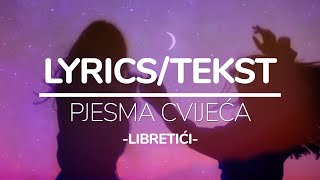 LIBRETIĆI - PJESMA CVIJEĆA (TEKST/LYRICS)