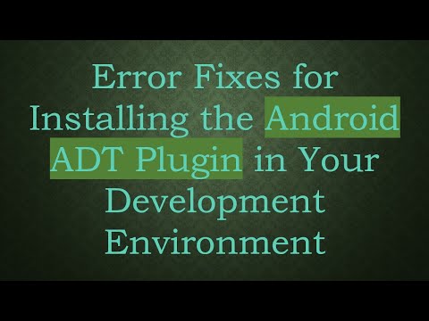 Error Fixes for Installing the Android ADT Plugin in Your Development Environment