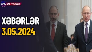 Rusiyadan Ermənistana xəbərdarlıq (Xəbərlər 3.05.2024)