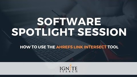 How to Use The Ahrefs Link Intersect Tool: Ignite Search