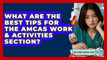What Are The Best Tips For The AMCAS Work & Activities Section? - Med School Survival Guide