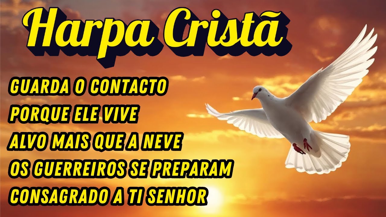 Ouça Esses Hinos da Harpa Cristã e Sinta seu Coração se encher de Alegria