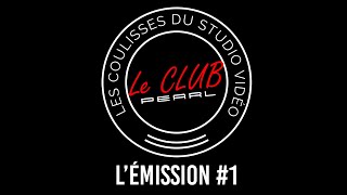 LE CLUB PEARL - #1 - L'émission des coulisses de la WebTV de [PEARLTV.FR]