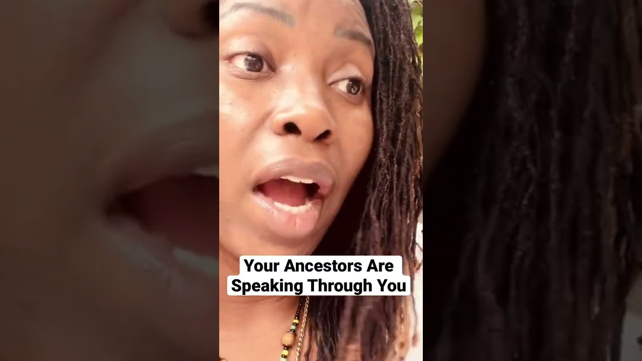 The Ancestors Are Speaking Through You It