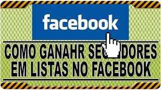 COMO GANHA MILHARES DE SEGUIDORES EM LISTA NO FACEBOOK