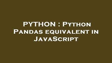 PYTHON : Python Pandas equivalent in JavaScript