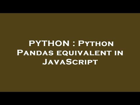 PYTHON : Python Pandas equivalent in JavaScript