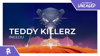 Teddy Killerz - INEEDU [Monstercat Release]
