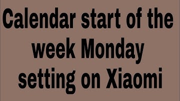 Calendar start of the week Monday setting on Xiaomi