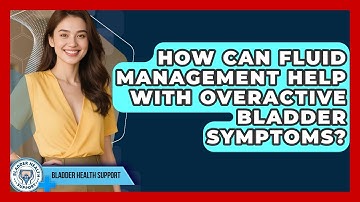 How Can Fluid Management Help With Overactive Bladder Symptoms? | Bladder Health Support News