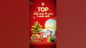 Top Những Món Quà Tết 2025 Ý Nghĩa Nhất