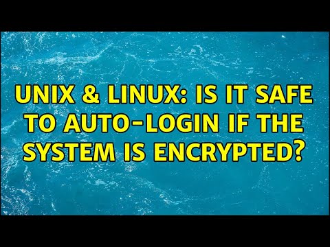 Unix & Linux: Is it safe to auto-login if the system is encrypted? (3 Solutions!!)