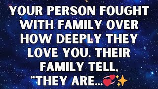 ✨ Your Person fought with family over how deeply they love you. Their Family Tell, "they are...