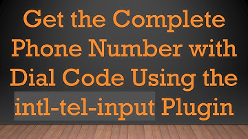 Get the Complete Phone Number with Dial Code Using the intl-tel-input Plugin