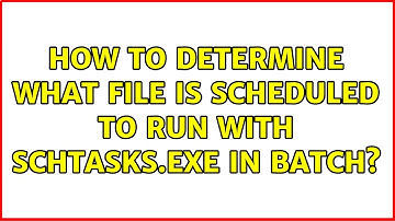 How to determine what file is scheduled to run with SchTasks.exe in batch?