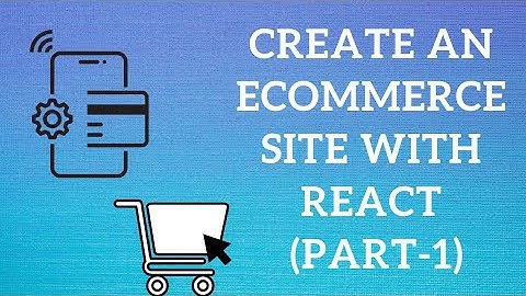 Create an Ecommerce Site with React # Part 1