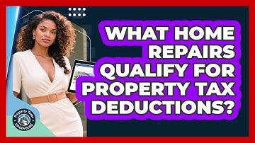 What Home Repairs Qualify For Property Tax Deductions? - Property Taxes Uncovered