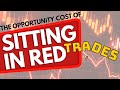 The Opportunity Cost of Sitting in Red Trades
