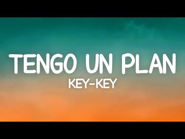 Key Key - Tengo Un Plan (Letra) class=