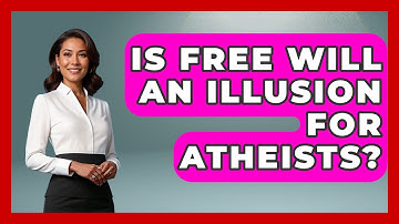 Is Free Will An Illusion For Atheists? - Learn About Atheism