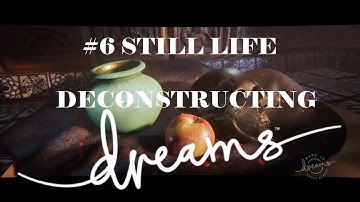 Deconstructing Dreams #6 Still Life (Dreams PS4)