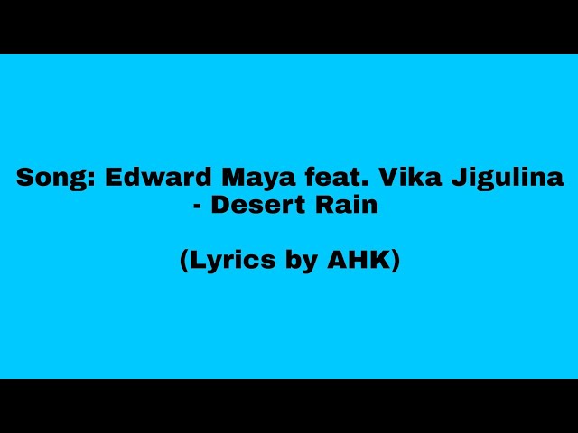 AHK: Edward Maya feat. Vika Jigulina - Desert Rain (Lyrics by AHK) class=
