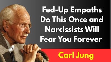 Fed-Up Empaths Do This Once and Narcissists Will Fear You Forever | Carl Jung