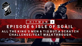 HITMAN 2 | Isle of Sgail | All The King's Men & Tis But A Scratch | Challenge/Feat | Walkthrough