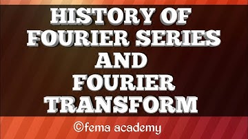 HISTORY OF FOURIER SERIES AND FOURIER TRANSFORM| Signals and Systems