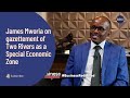 James mworia on gazettement of two rivers as a special economic zone