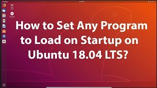how to set any program to load on startup on ubuntu 18.04 lts?