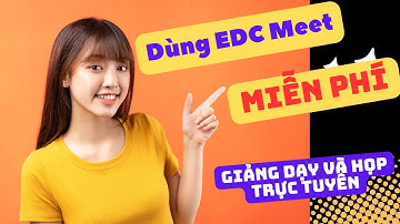 Hướng Dẫn Sử Dụng EDC Meet Trên Nền Tảng Educhain