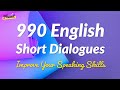 990 English Short Dialogues Practice - Improve Speaking Skills