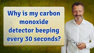 Why is my carbon monoxide detector beeping every 30 seconds