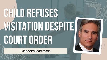 What If My Child Refuses To Be With The Other Parent Despite Court Order - ChooseGoldman.com